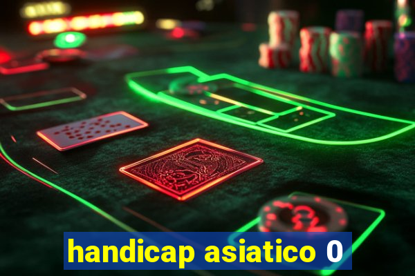 handicap asiatico 0